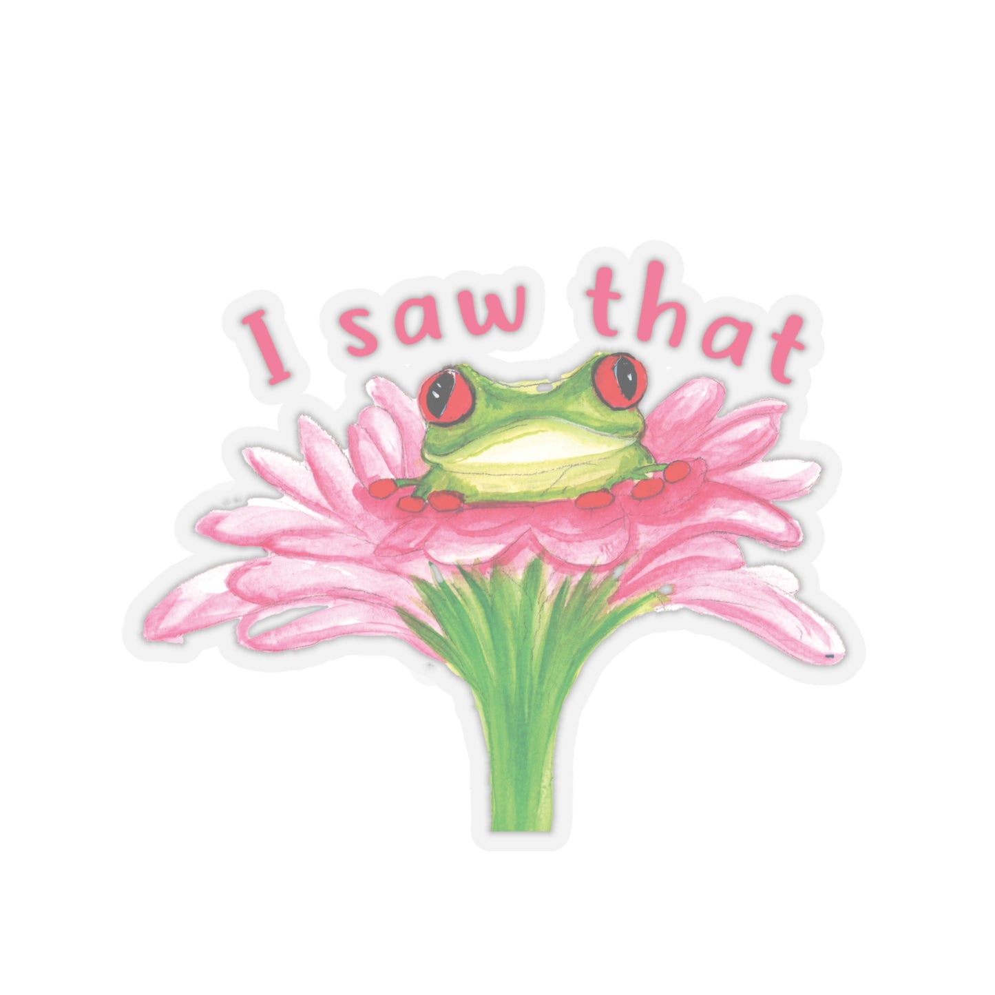 Cute Watercolor Frog I Saw that Sticker, Watercolor cute frog sticker, animal sticker, adorable frog sticker