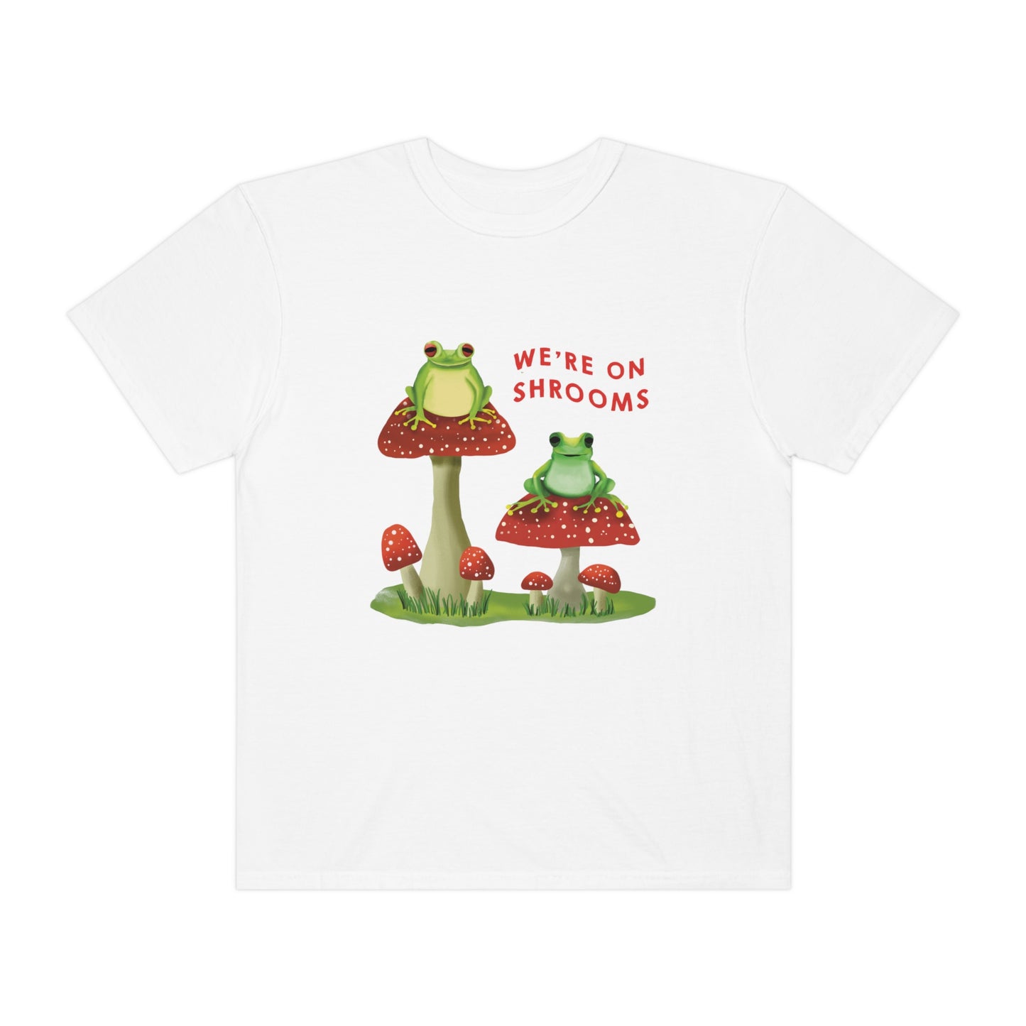 We're On Shrooms Shirt