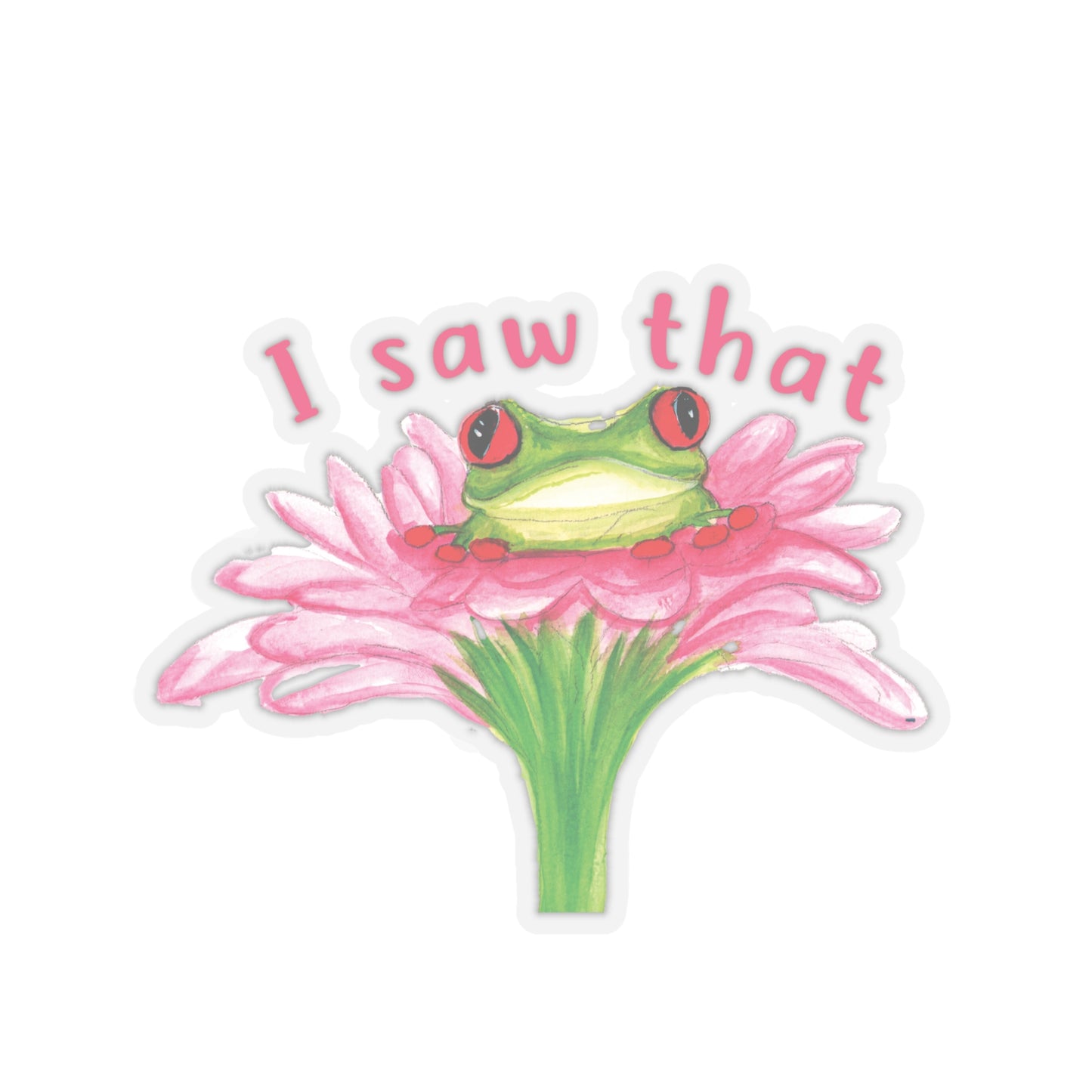 Cute Watercolor Frog I Saw that Sticker, Watercolor cute frog sticker, animal sticker, adorable frog sticker