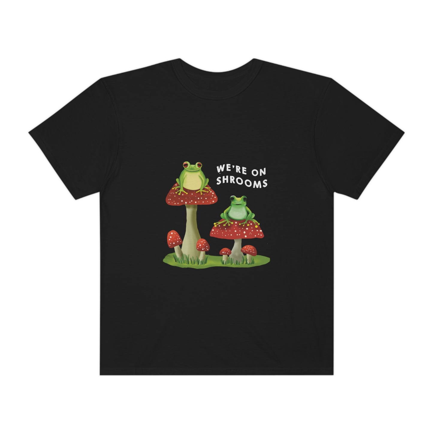 We're On Shrooms Shirt